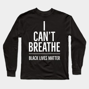 I Can't Breathe, Black Lives Matter, George Floyd, Protest, Resist Long Sleeve T-Shirt